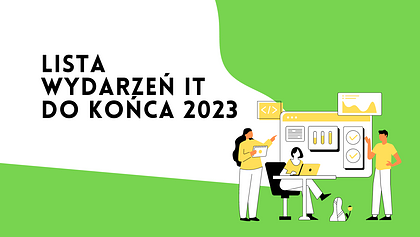 Lista bezpłatnych i płatnych wydarzeń IT w Polsce do końca 2023 roku